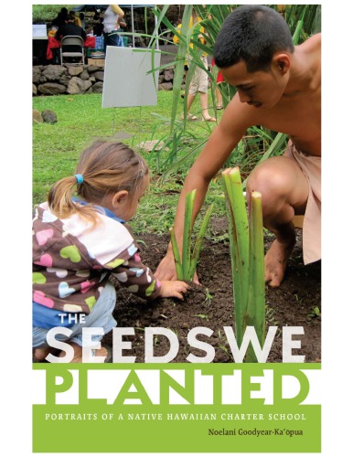 The Seeds We Planted: Portraits of a Native Hawaiian Charter School (First Peoples: New Directions in Indigenous Studies)